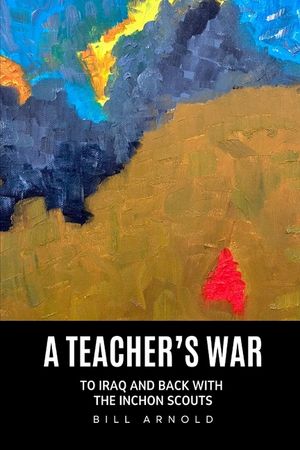 A Teacher's War: To Iraq and Back with the Inchon Scouts image number 0