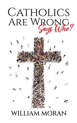 Catholics Are Wrong Says Who? image number 0