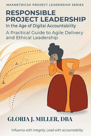 Responsible Project Leadership in the Age of Digital Accountability: A Practical Guide to Agile Delivery and Ethical Leadership image number 0