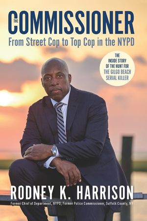 The Commissioner: From Street Cop to Top Cop in the NYPD, and the Inside Story of the Hunt for the Gilgo Beach Serial Killer image number 0