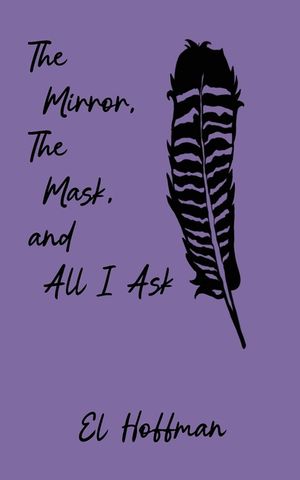 The Mirror, The Mask, and All I Ask image number 0