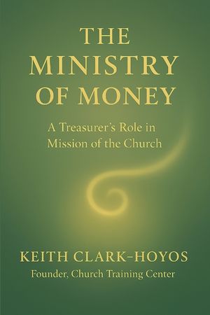 The Ministry of Money: A Treasurer's Role in the Mission of the Church image number 0