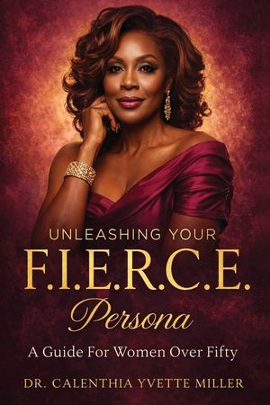 Unleashing Your F.I.E.R.C.E. Persona: A Guide For Women Over Fifty: A Guide to Women Over Fifty image number 0
