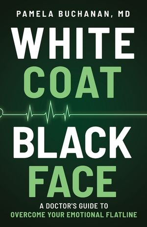 White Coat, Black Face: A Doctor's Guide to Overcome Your Emotional Flatline image number 0