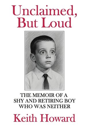 Unclaimed, But Loud: The Memoir of a Shy and Retiring Boy Who Was Neither image number 0