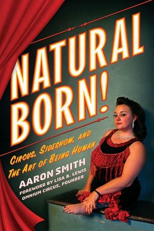 Natural Born! Circus, Sideshow and the Art of Being Human image number 0