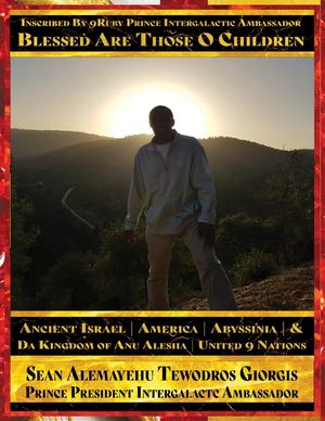 Sean Alemayehu Tewodros Giorgis Presents... Inscribed By 9Ruby Prince Intergalactic Ambassador Blessed Are Those O Children of Ancient Israel, Abyssin image number 0