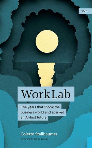 Worklab: Five Years That Shook the Business World and Sparked an AI-First Future image number 0
