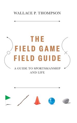 The Field Game Field Guide: A Guide to Sportsmanship and Life image number 0