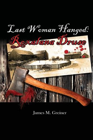Last Woman Hanged: Roxalana Druse image number 0