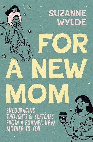 For a New Mom: Encouraging Thoughts & Sketches From a Former New Mother to You image number 0