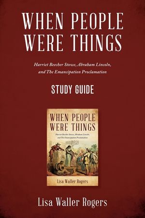 When People Were Things: Harriet Beecher Stowe, Abraham Lincoln, and the Emancipation Proclamation Study Guide image number 0