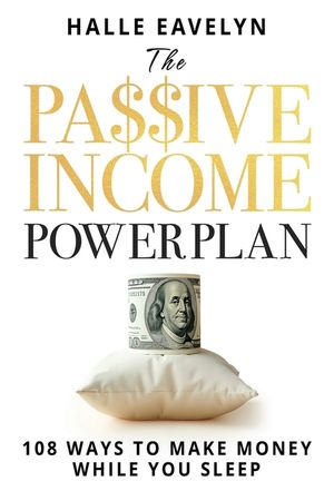The Passive Income Power Plan: 108 Ways to Make Money While You Sleep image number 0
