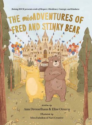 The MisAdventures of Fred and Stinky Bear: Raising Rock Presents a Tale of Respect, Obedience, Courage, and Kindness image number 0