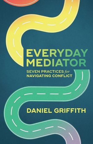 Everyday Mediator: Seven Practices for Navigating Conflict image number 0