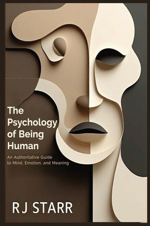 The Psychology of Being Human: An Authoritative Guide to Mind, Emotion, and Meaning image number 0