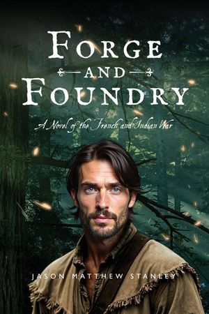 Forge and Foundry (Paperback Edition): A Novel of the French and Indian War image number 0