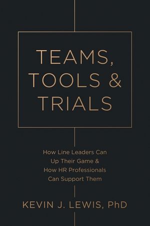 Teams, Tools & Trials: How Line Leaders Can Up Their Game & How HR Professionals Can Support Them image number 0