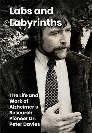 Labs and Labyrinths: The Life and Work of Alzheimer's Research Pioneer Dr. Peter Davies image number 0