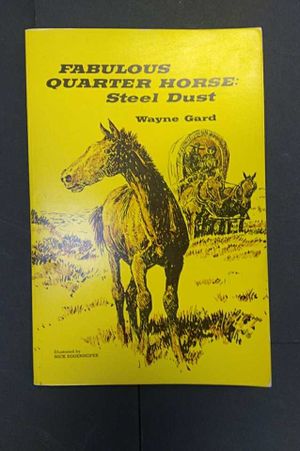 Fabulous Quarter Horse:  Steel Dust;  TheTrue Account of the Most Celebrated Texas Stallion image number 0