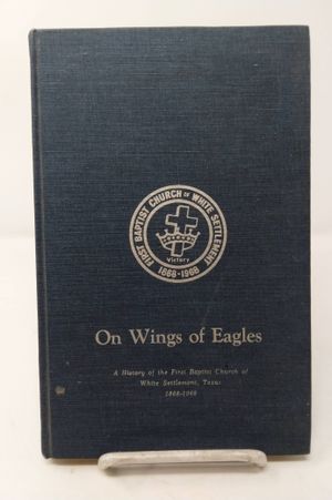 On Wings of Eagles: A History of the First Baptist Church of White Settlement, Texas 1868-1968 image number 0
