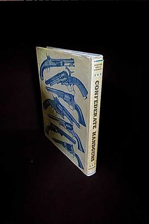 CONFEDERATE HANDGUNS by ALBAUGH, BENET, SIMMONS; CIVIL WAR SOUTH HISTORY FIREARM image number 0