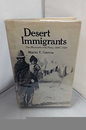 Desert Immigrants: Mexicans of El Paso, 1880-1920 (Yale Western Americana Series) image number 0