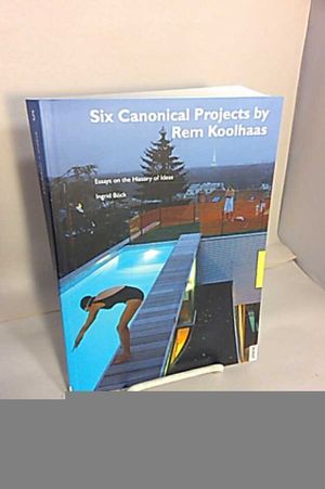 Six Canonical Projects by Rem Koolhaas: Essays on the History of Ideas (Architekture + Analyse) image number 0