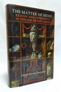 The Matter of Mind: Reason and Experience in the Age of Descartes