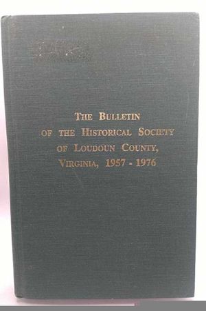 The Bulletin of the Historical Society of Loudoun County, Virginia, 1957-1976 image number 0