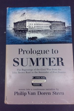 Prologue to Sumter: The Beginnings of the Civil War from the John Brown Raid to the Surrender of Fort Sumter image number 0