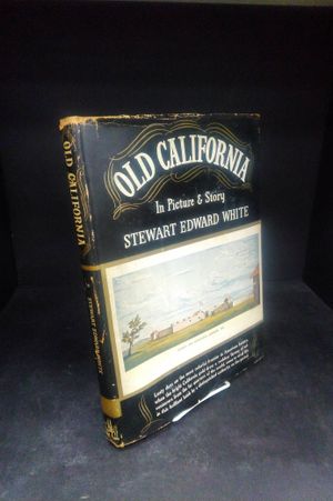 Old California in picture and story by Stewart Edward White; illustrated in color and black and white from contemporary prints image number 0