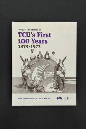 Images and Stories of Tcu's First 100 Years, 1873-1973 image number 0