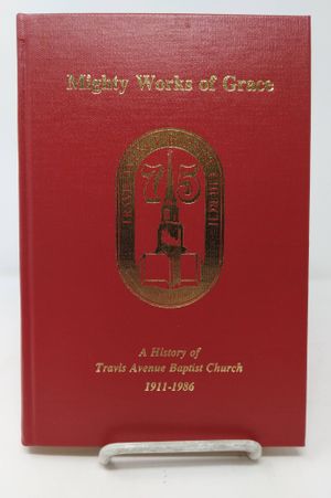 Mighty Works of Grace: A History of Travis Avenue Baptist Church 1911-1986 image number 0