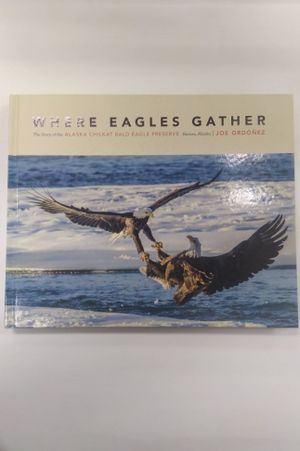 Where Eagles Gather: The Story of the Alaska Chilkat Bald Eagle Preserve, Haines, Alaska image number 1