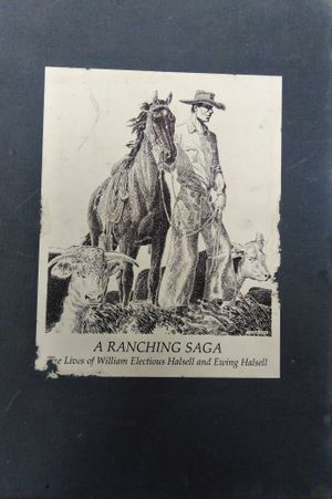 A Ranching Saga: The Lives of William Electious Halsell and Ewing Halsell (2 Volume Set) image number 0