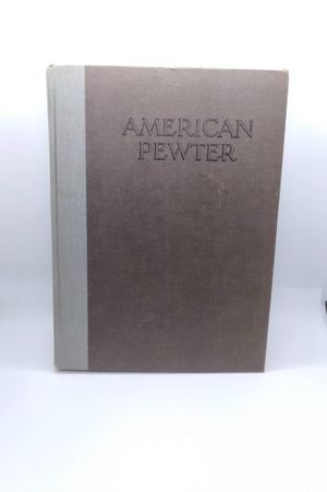 American Pewter ; With Illustrations From Photographs by the Author of Specimens in His Own Collection. [The What When and Where of Pewter ; Pewtermak image number 0