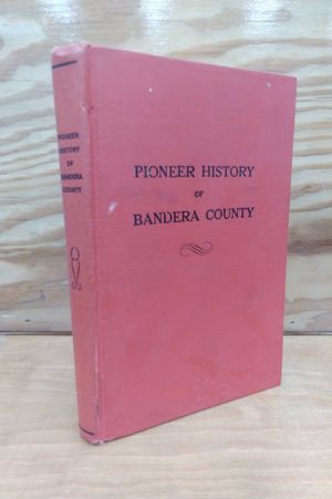Pioneer History of Bandera County: Seventy-five Years of Intrepid History image number 1