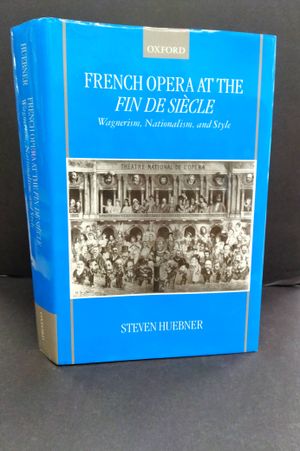 French Opera at the Fin de Si&egrave;cle: Wagnerism, Nationalism, and Style image number 0
