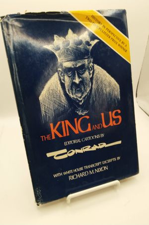 THE KING AND US, EDITORIAL CARTOONS BY CONRAD, WITH WHITE HOUSE TRASCRIPT EXCERPTS BY RICHARD M. NIXON image number 0