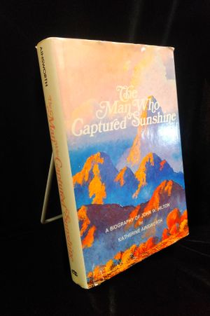 The Man Who Captured Sunshine: Episodes in the Life of John W. Hilton, Botanist, Gemologist, Zoologist, and Gifted Painter of the Desert Scene image number 0