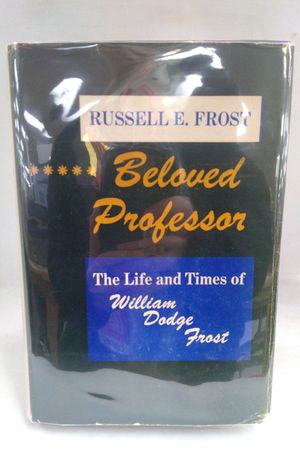 Beloved Professor: the Life & Times of William Dodge Frost. image number 0