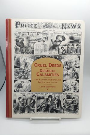 Cruel Deeds and Dreadful Calamities: The Illustrated Police News 1864-1938 image number 0