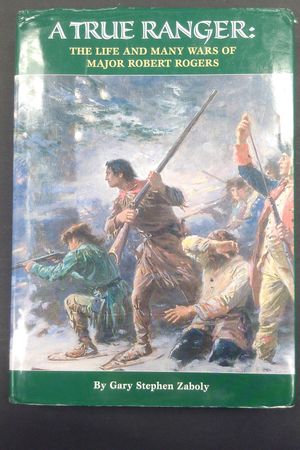 A True Ranger: The Life and Many Wars of Major Robert Rogers