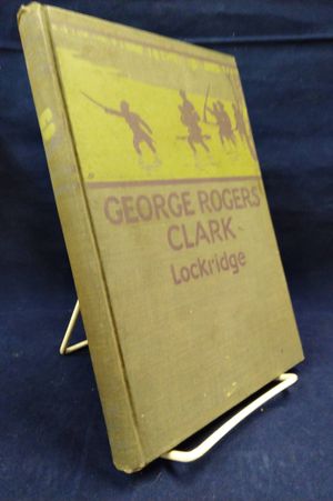 George Rogers Clark: Pioneer Hero of the Old Northwest image number 1
