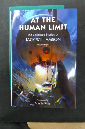 At the Human Limit, The Collected Stories of Jack Williamson, Volume Eight image number 0