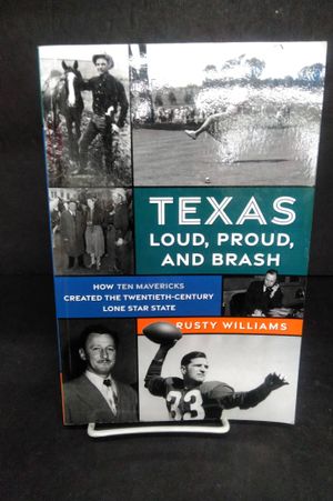 Texas Loud, Proud, and Brash: How Ten Mavericks Created the Twentieth-Century Lone Star State image number 0