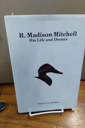 R. MADISON MITCHELL: His Life and Decoys image number 0