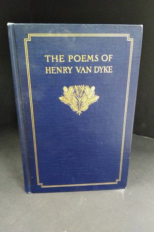 The Poems of Henry Van Dyke: Now first collected and revised with many hitherto unpublished image number 0