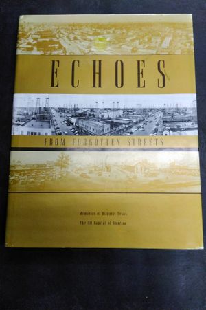 Echoes from Forgotten Streets: Memories of Kilgore, Texas: The Oil Capital of America image number 0